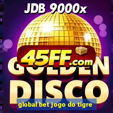 global bet jogo do tigre